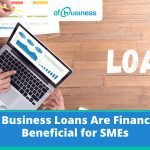 Why Business Loans are Financially Beneficial for SMEs