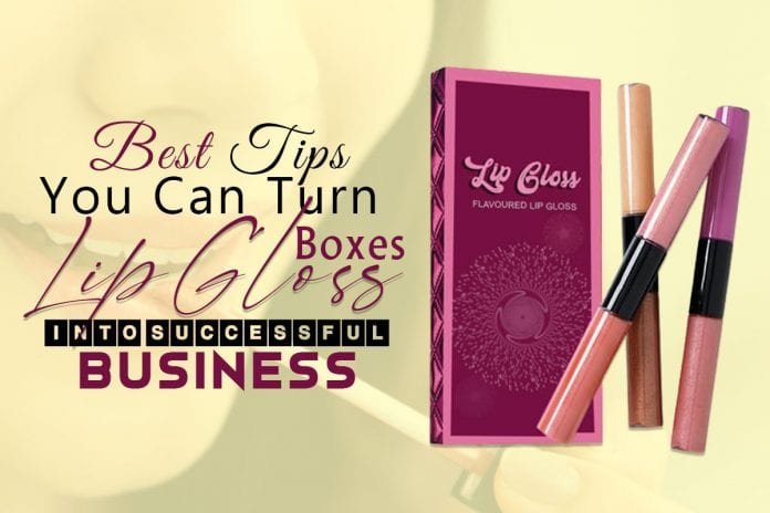 Tips Can Turn Lip Gloss Boxes Into Successful Business