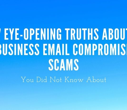 7 Eye-Opening Truths About Business Email Compromise Scams You Did Not Know About 7 Eye-Opening Truths About Business Email Compromise Scams You Did Not Know About