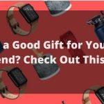 Want a Good Gift for Your Best Friend