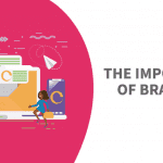 Importance Of Branding: Tips to strengthen your brand Identity