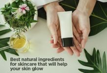 Best natural ingredients for skincare that will help your skin glow Best natural ingredients for skincare that will help your skin glow