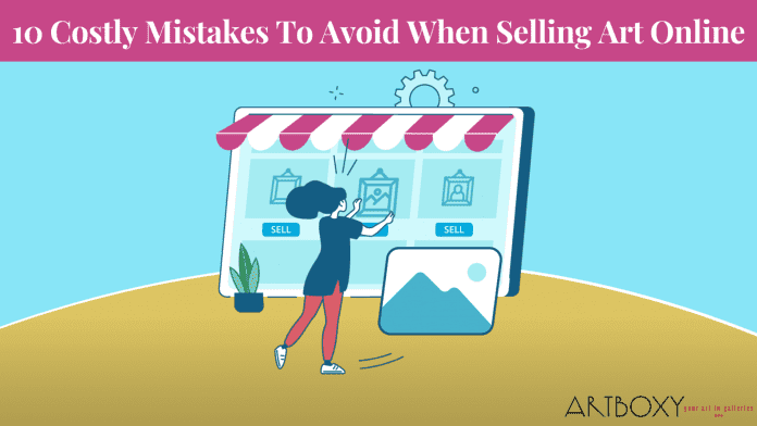 10 Costly Mistakes To Avoid When Selling Art Online