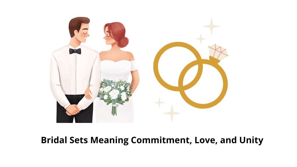 Bridal Sets Meaning Commitment, Love, and Unity 