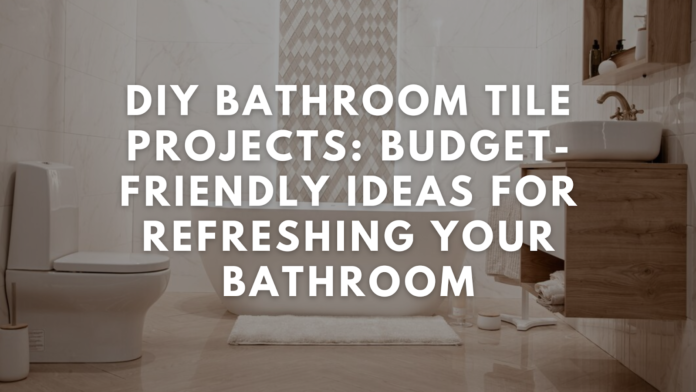DIY Bathroom Tile Projects