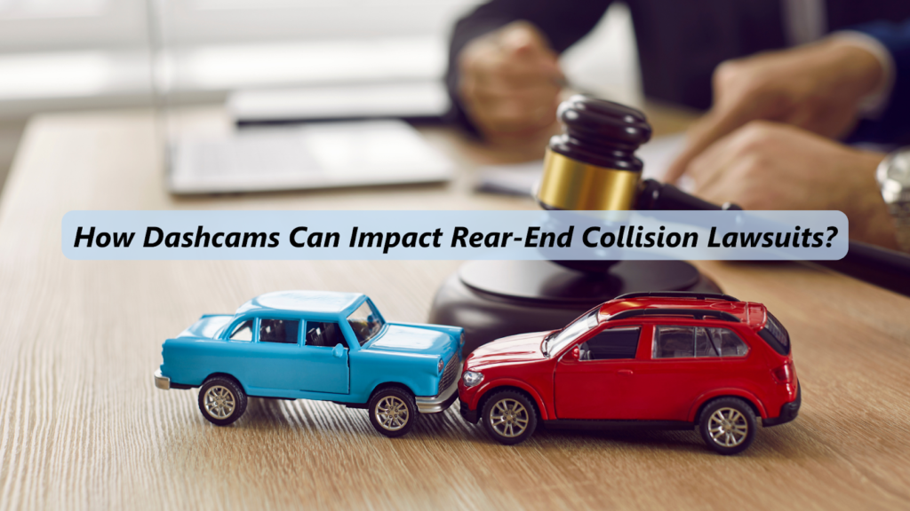 How Dashcams Can Impact Rear-End Collision Lawsuits?