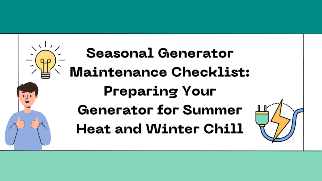 Seasonal Generator Maintenance Checklist: Preparing Your Generator for Summer Heat and Winter Chill