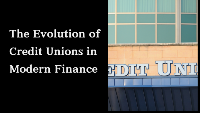 The Evolution of Credit Unions in Modern Finance