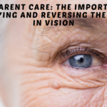 Aging Parent Care: The Importance of Identifying and Reversing the Decline in Vision The Importance of Identifying and Reversing the Decline in Vision
