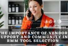 The Importance of Vendor Support and Community in RMM Tool Selection Vendor Support on RMM Tool