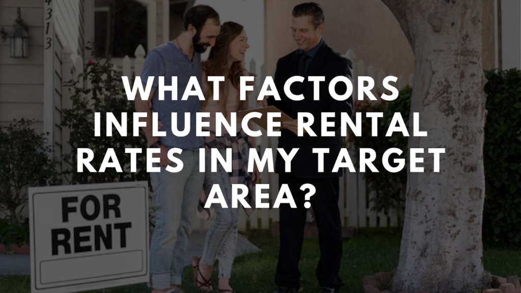What Factors Influence Rental Rates in My Target Area?