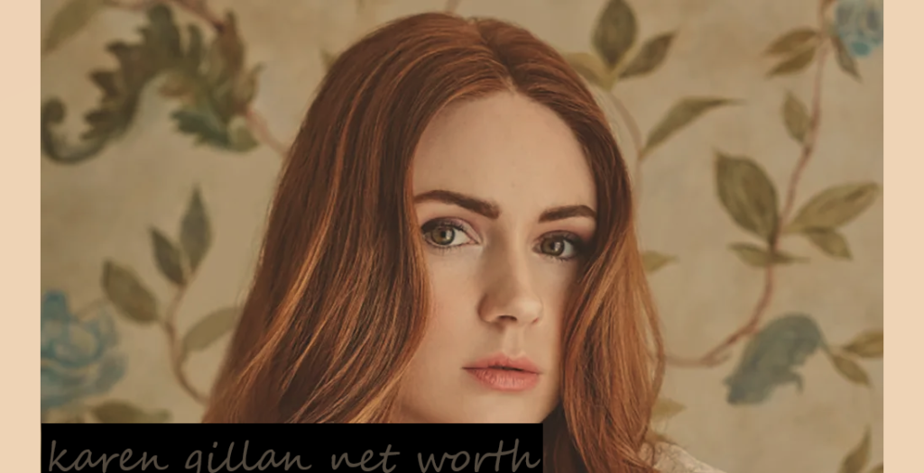 Karen Gillan Net Worth: The Rise of a Talented Actress