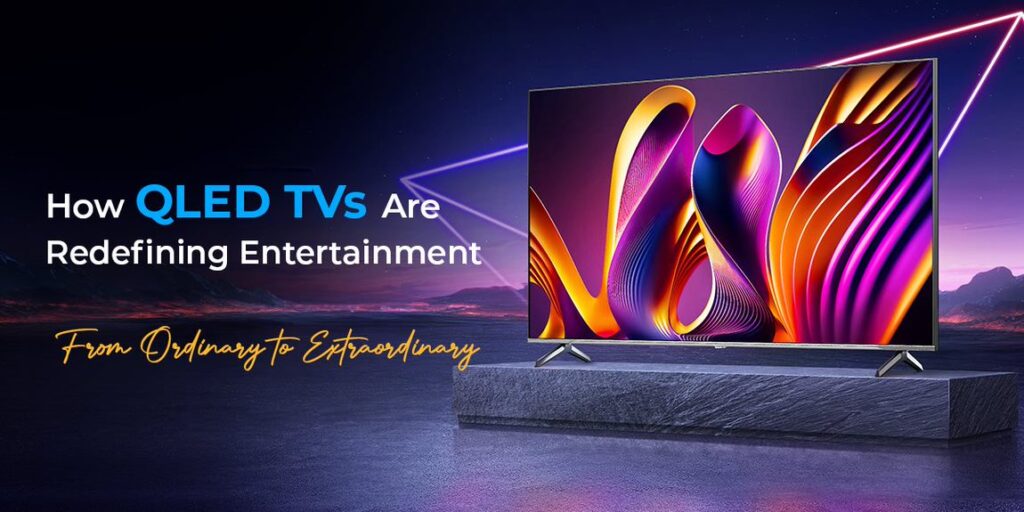 How QLED TVs are Changing the Face of Entertainment 