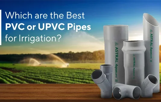Which are the Best PVC or UPVC Pipes for Irrigation? UPVC Pipes