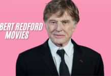Robert Redford Movies: A Comprehensive Overview of his Age, Education, Career, Awards, Net worth, Height, Family, And Spouse Robert Redford Movies