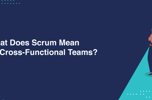 What Does Scrum Mean by Cross-Functional Teams? Cross-Functional Teams